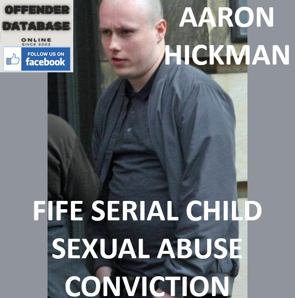 AARON HICKMAN FIFE SERIAL CHILD SEXUAL ABUSE CONVICTION