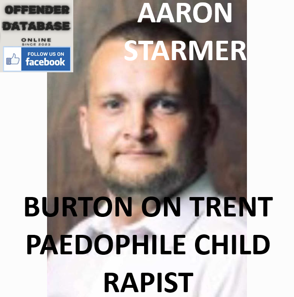 AARON STARMER BURTON ON TRENT PAEDOPHILE CHILD RAPIST AARON STARMER BURTON ON TRENT PAEDOPHILE CHILD RAPIST