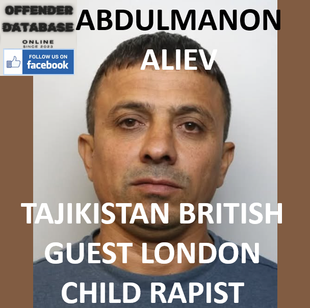 ABDULMANON ALIEV TAJIKISTAN BRITISH GUEST LONDON CHILD RAPIST