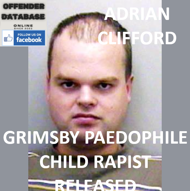 ADRIAN CLIFFORD GRIMSBY PAEDOPHILE CHILD RAPIST - RELEASED ADRIAN CLIFFORD GRIMSBY PAEDOPHILE CHILD RAPIST - RELEASED