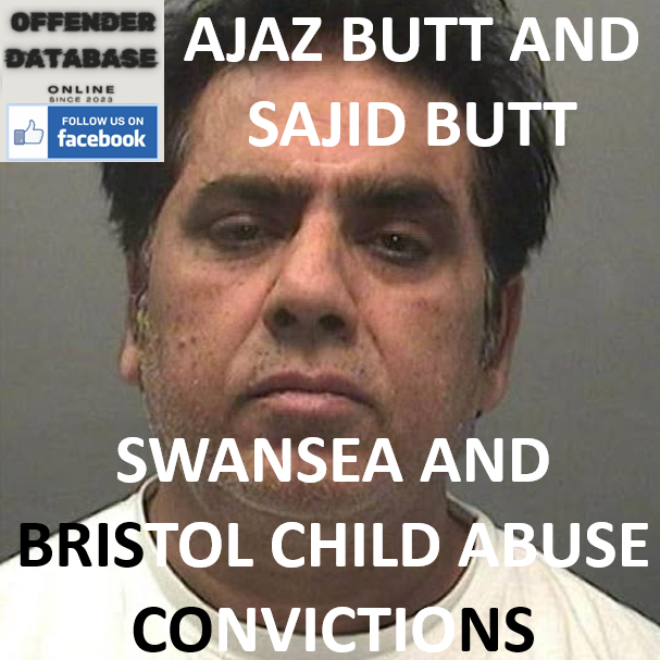 AJAZ BUTT AND SAJID BUTT SWANSEA AND BRISTOL CHILD ABUSE CONVICTIONS