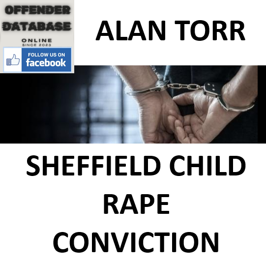 ALAN TORR SHEFFIELD CHILD RAPE CONVICTION
