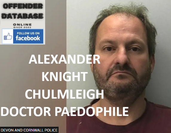 ALEXANDER KNIGHT CHULMLEIGH DOCTOR PAEDOPHILE CHILD ABUSER ALEXANDER KNIGHT CHULMLEIGH DOCTOR PAEDOPHILE CHILD ABUSER