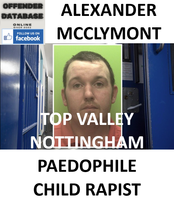 ALEXANDER MCCLYMONT TOP VALLEY NOTTINGHAM PAEDOPHILE CHILD RAPIST