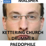 ALISTER MALSHER KETTERING CHURCH DRUMMER PAEDOPHILE CHILD RAPIST
