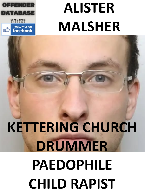 ALISTER MALSHER KETTERING CHURCH DRUMMER PAEDOPHILE CHILD RAPIST ALISTER MALSHER KETTERING CHURCH DRUMMER PAEDOPHILE CHILD RAPIST