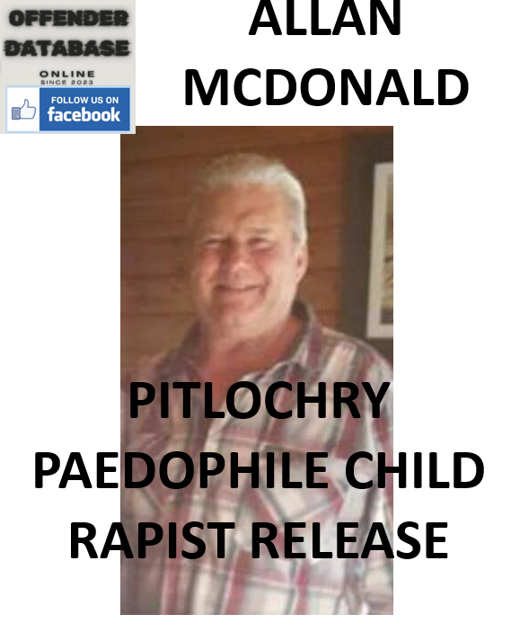 ALLAN MCDONALD PITLOCHRY PAEDOPHILE CHILD RAPIST RELEASE
