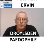 ANDREW ERVIN DROYLSDEN PAEDOPHILE CHILD RAPIST