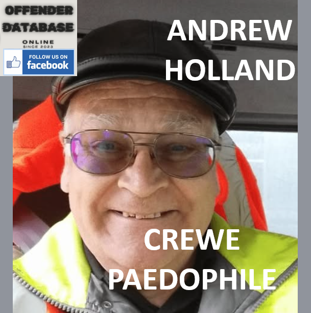 ANDREW HOLLAND CREWE PAEDOPHILE CHILD SEX OFFENDER