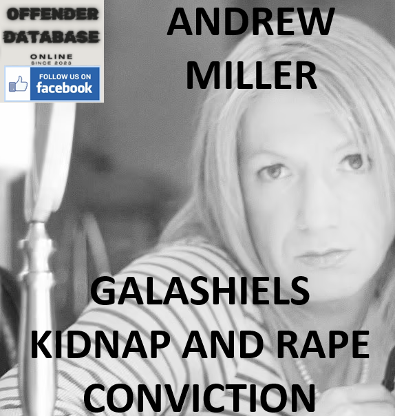 ANDREW MILLER GALASHIELS KIDNAP AND RAPE CONVICTION