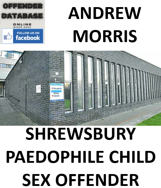 ANDREW MORRIS SHREWSBURY PAEDOPHILE CHILD SEX OFFENDER