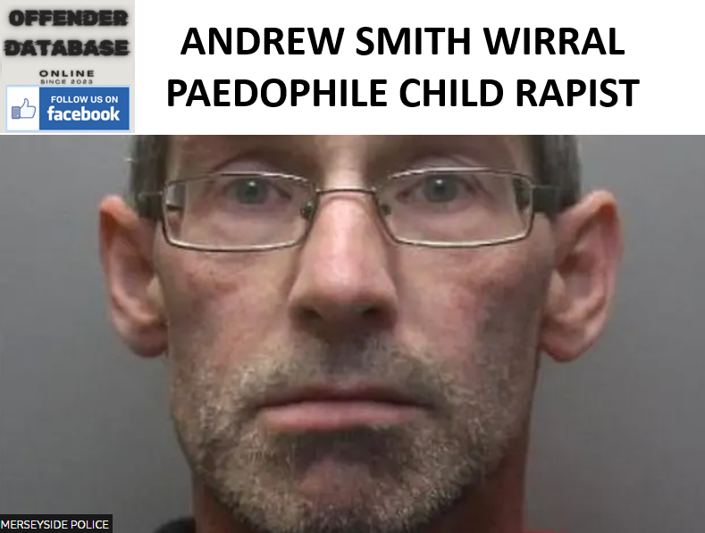 ANDREW SMITH WIRRAL PAEDOPHILE CHILD RAPIST