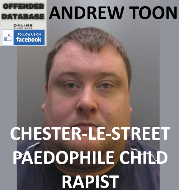 ANDREW TOON CHESTER-LE-STREET PAEDOPHILE CHILD RAPIST