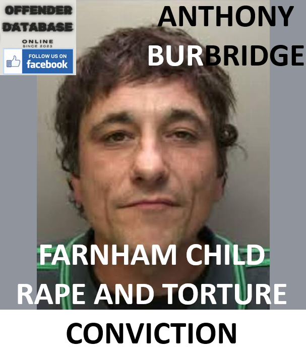 ANTHONY BURBRIDGE FARNHAM CHILD RAPE AND TORTURE CONVICTION