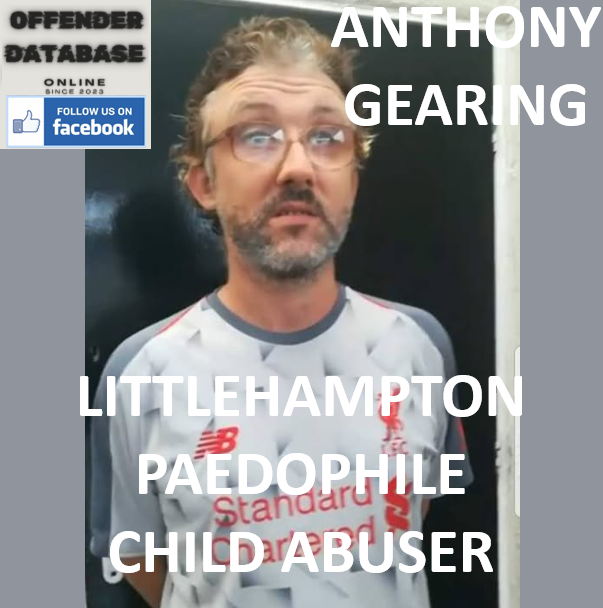ANTHONY GEARING LITTLEHAMPTON PAEDOPHILE CHILD ABUSER ANTHONY GEARING LITTLEHAMPTON PAEDOPHILE CHILD ABUSER