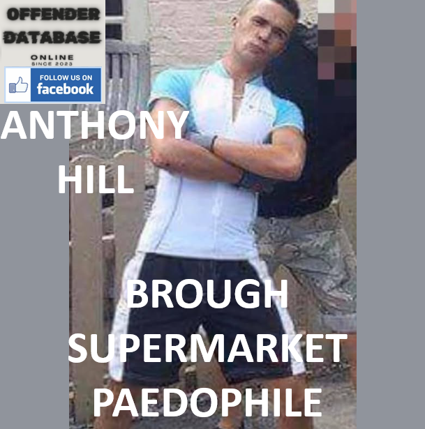 ANTHONY HILL BROUGH SUPERMARKET PAEDOPHILE ANTHONY HILL BROUGH SUPERMARKET PAEDOPHILE