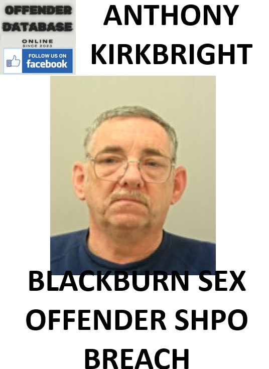 ANTHONY KIRKBRIGHT BLACKBURN SEX OFFENDER SHPO BREACH ANTHONY KIRKBRIGHT BLACKBURN SEX OFFENDER SHPO BREACH