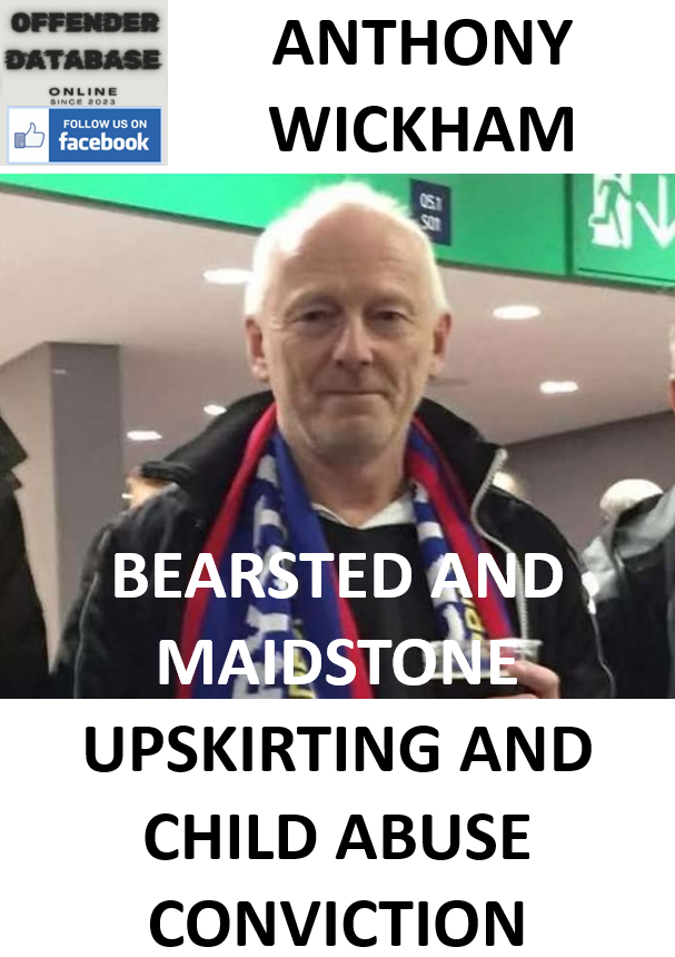 ANTHONY WICKHAM BEARSTED AND MAIDSTONE UPSKIRTING AND CHILD ABUSE CONVICTION