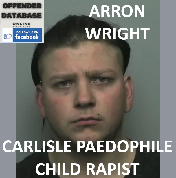 ARRON WRIGHT CARLISLE PAEDOPHILE CHILD RAPIST