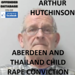 ARTHUR HUTCHINSON ABERDEEN AND THAILAND CHILD RAPE CONVICTION
