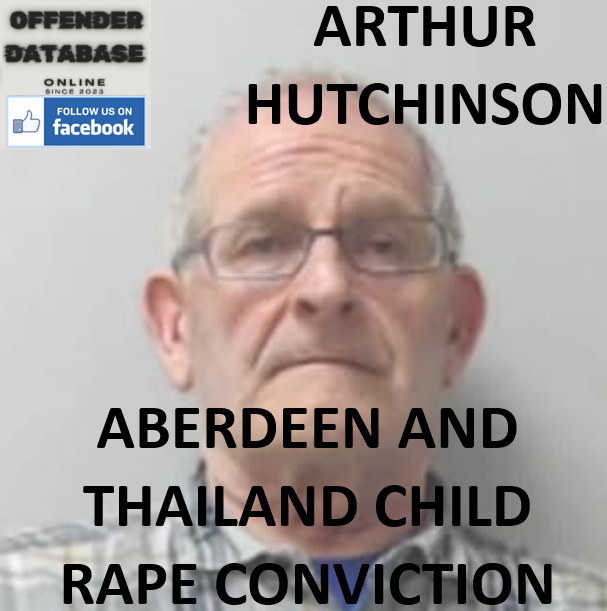 ARTHUR HUTCHINSON ABERDEEN AND THAILAND CHILD RAPE CONVICTION