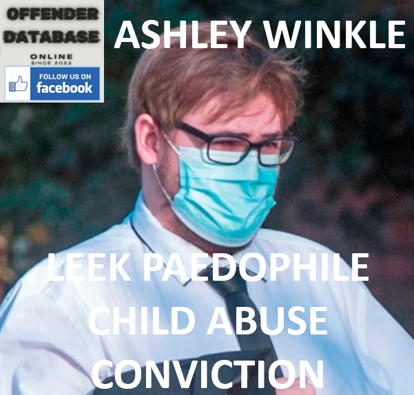 ASHLEY WINKLE LEEK PAEDOPHILE CHILD ABUSE CONVICTION