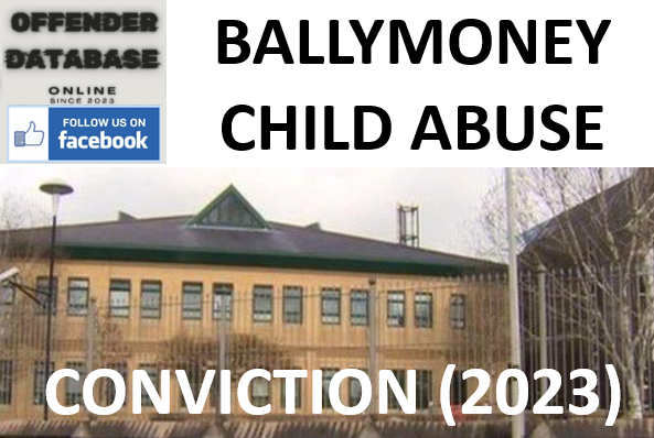 BALLYMONEY SERIAL CHILD SEXUAL ABUSE CONVICTION (2023)