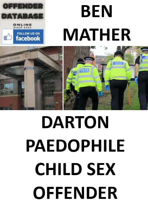 BEN MATHER DARTON PAEDOPHILE CHILD SEX OFFENDER BEN MATHER DARTON PAEDOPHILE CHILD SEX OFFENDER