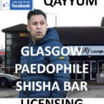 BILAL QAYYUM GLASGOW PAEDOPHILE SHISHA BAR LICENSING CONTROVERSY