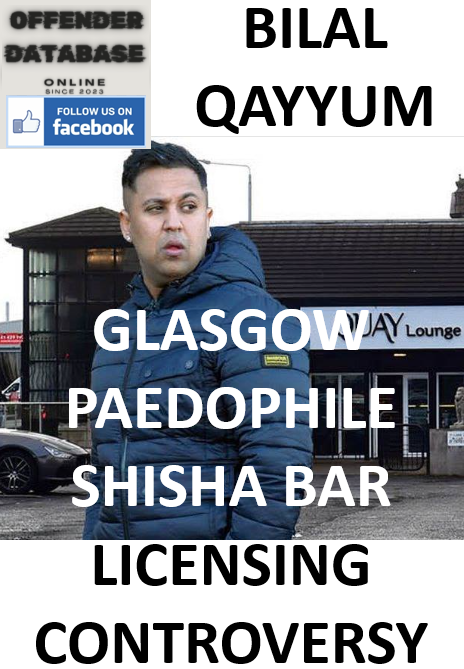 BILAL QAYYUM GLASGOW PAEDOPHILE SHISHA BAR LICENSING CONTROVERSY