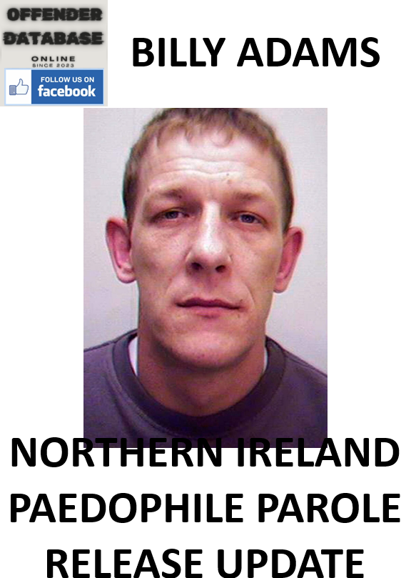 BILLY ADAMS NORTHERN IRELAND PAEDOPHILE PAROLE RELEASE UPDATE