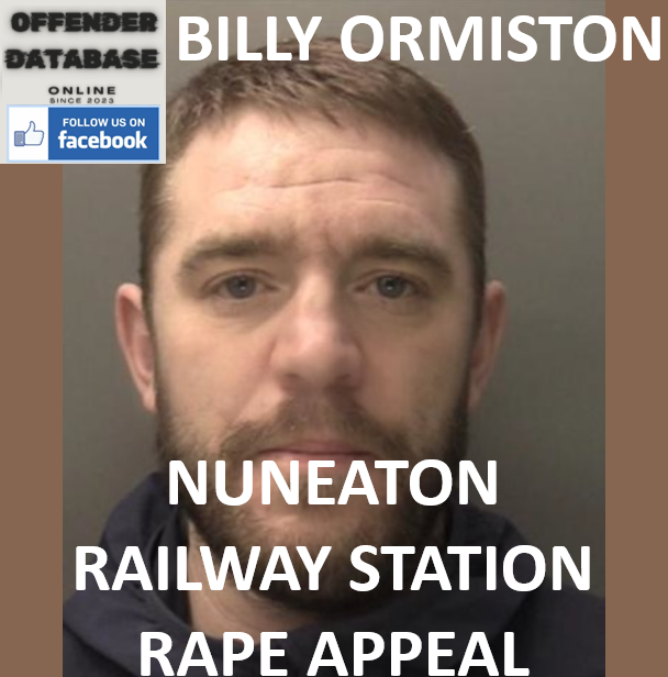 BILLY ORMISTON - NUNEATON RAILWAY STATION RAPE APPEAL BILLY ORMISTON - NUNEATON RAILWAY STATION RAPE APPEAL
