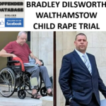 BRADLEY DILSWORTH WALTHAMSTOW CHILD RAPE TRIAL