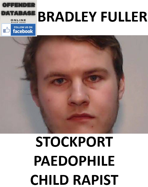 BRADLEY FULLER STOCKPORT PAEDOPHILE CHILD RAPIST