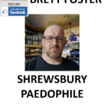 BRETT FOSTER SHREWSBURY PAEDOPHILE CHILD RAPIST