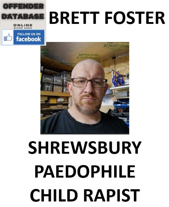 BRETT FOSTER SHREWSBURY PAEDOPHILE CHILD RAPIST