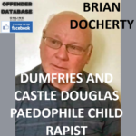 BRIAN DOCHERTY DUMFRIES AND CASTLE DOUGLAS PAEDOPHILE CHILD RAPIST