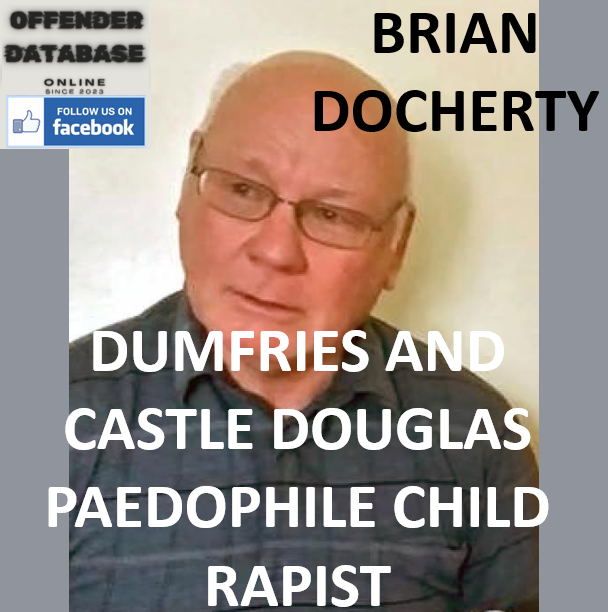 BRIAN DOCHERTY DUMFRIES AND CASTLE DOUGLAS PAEDOPHILE CHILD RAPIST