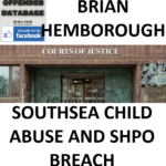BRIAN HEMBOROUGH SOUTHSEA CHILD ABUSE AND SHPO BREACH