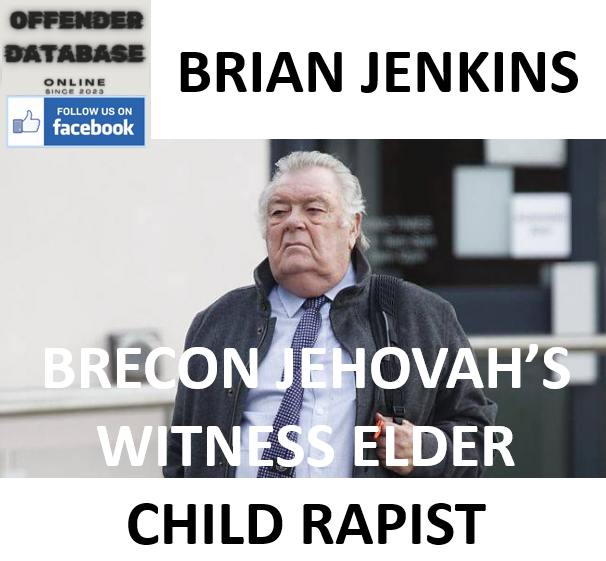 BRIAN JENKINS BRECON JEHOVAH’S WITNESS ELDER CHILD RAPIST BRIAN JENKINS BRECON JEHOVAH’S WITNESS ELDER CHILD RAPIST
