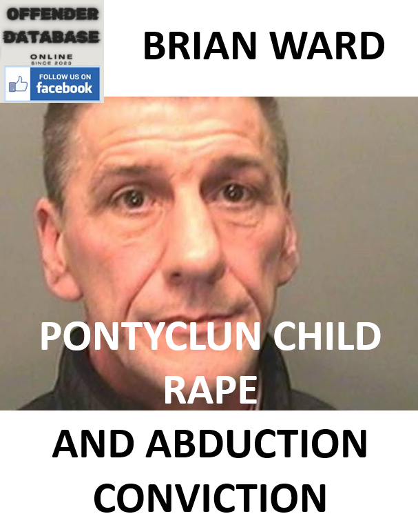 BRIAN WARD PONTYCLUN CHILD RAPE AND ABDUCTION CONVICTION