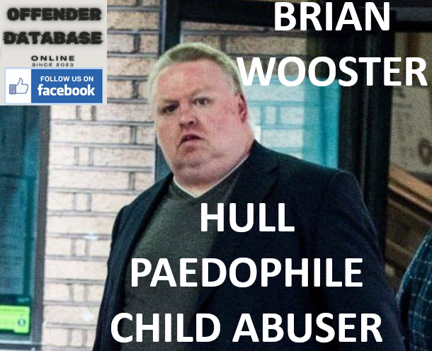 BRIAN WOOSTER HULL PAEDOPHILE HUNTER CONVICTION