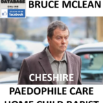 BRUCE MCLEAN CHESHIRE PAEDOPHILE CARE HOME CHILD RAPIST