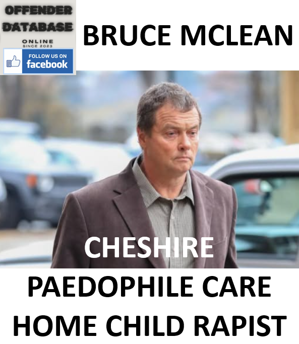 BRUCE MCLEAN CHESHIRE PAEDOPHILE CARE HOME CHILD RAPIST