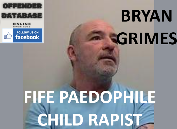 BRYAN GRIMES FIFE PAEDOPHILE CHILD RAPIST BRYAN GRIMES FIFE PAEDOPHILE CHILD RAPIST