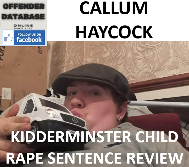 CALLUM HAYCOCK KIDDERMINSTER CHILD RAPE SENTENCE REVIEW
