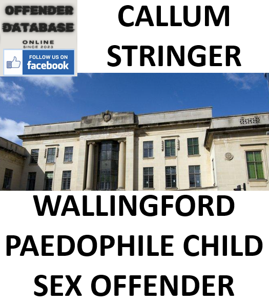 CALLUM STRINGER WALLINGFORD PAEDOPHILE CHILD SEX OFFENDER