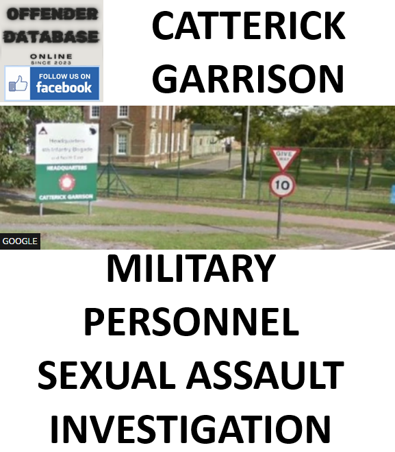CATTERICK GARRISON MILITARY PERSONNEL SEXUAL ASSAULT INVESTIGATION