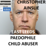 CHRISTOPHER AINSLIE EAST LEEDS PAEDOPHILE CHILD ABUSER