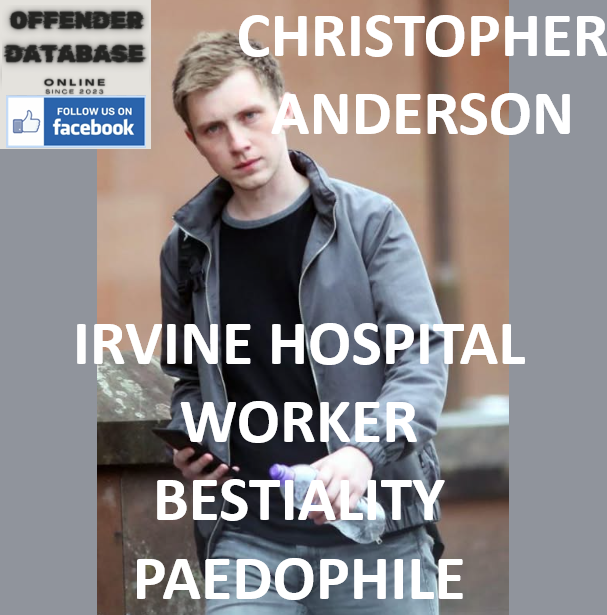 CHRISTOPHER ANDERSON IRVINE HOSPITAL WORKER BESTIALITY PAEDOPHILE